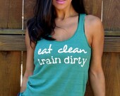 Eat Clean Train Dirty.  Flowy Eco-Heather Racerback Tank Size LARGE