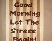 GOOD MORNING Let The Stress Begin - Sign Plaque Wooden Kitchen Cutting Board Wall Hanging Decorative Home Decor Handcrafted Carved