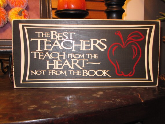 Teacher, Teacher Appreciation, The best teachers teach from the heart not from the book, wood sign - Style TA1