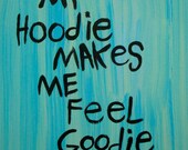 Original WORD ART Painting - Nayarts - My Hoodie Makes Me Feel Goodie