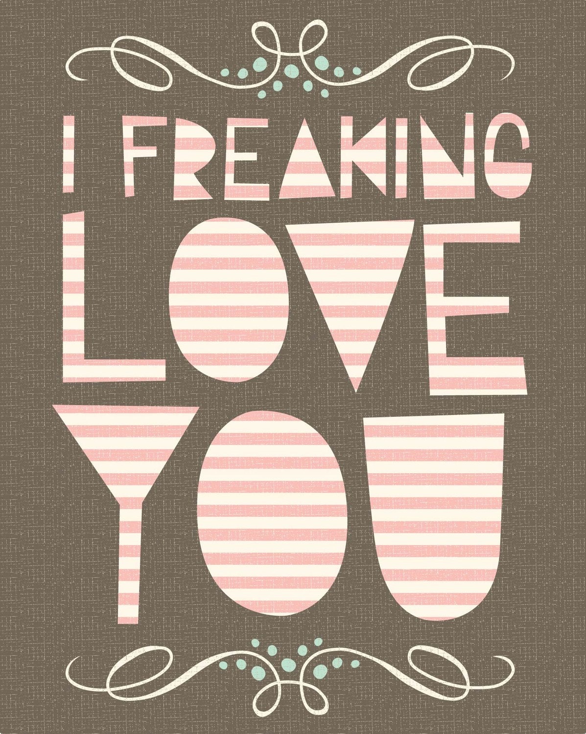 freaking love print 8x10