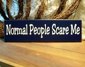 Normal People Scare Me Wood Sign Funny Wall Decor