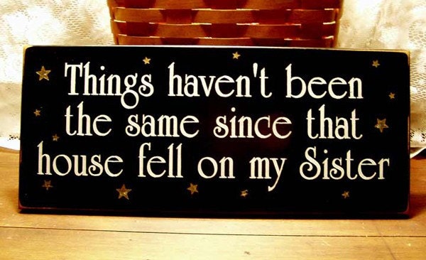 Things haven't been the same Sister Witch Painted Wood Sign Wizard of Oz