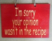 I'm sorry your opinion wasn't in the recipe funny wooden sign for your kitchen
