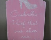 Cinderella Proof that one shoe can change your life SHABBY CHIC wood sign