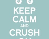 Keep Calm and Crush On- 8x10 Poster Print