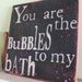 You Are the Bubbles To My Bath Wooden 11x11 Rustic Pink and Black Handpainted Word Art Sign