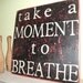 Take a Moment to Breathe Wooden 11x11 Rustic Bright Pink and Black Handpainted Word Art Sign