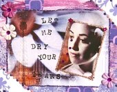 Collage Greeting Card, Size 5 X 7, Handmade Mixed Media Card, DRY YOUR TEARS, Blank Inside