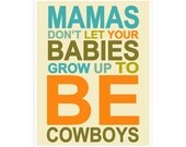 Children's Wall Art / Nursery Decor Mamas don't let your babies grow up to be Cowboys quote... 11x14 inch print by Finny and Zook
