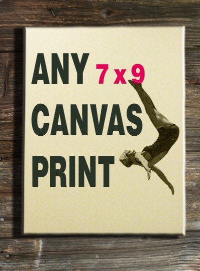 KINDA SMALL: ANY 7 x 9 Print on Hiquality Canvas from my shop, Print 18x24cm-7x9.4inch
