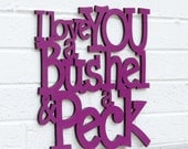 I love you a bushel & a peck