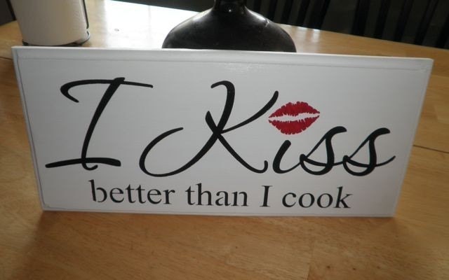 I Kiss Better Than I Cook Wood Sign