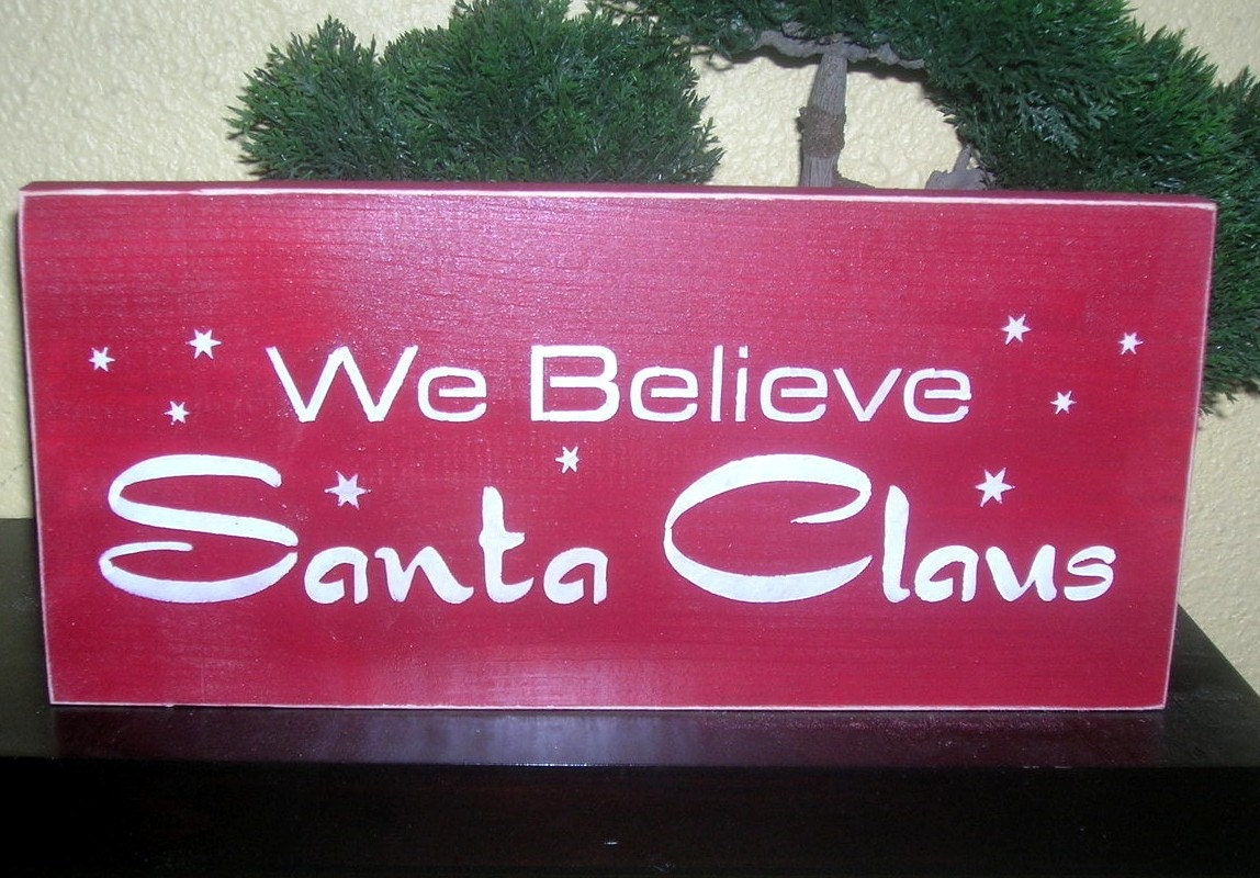 We Believe Santa Claus Christmas Wood Sign Wall Decoration or Shelf Sitter