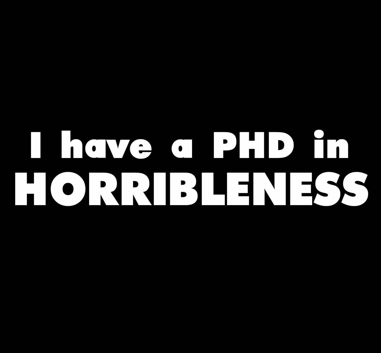 I Have a PHD in Horribleness - Dr Horrible vinyl decal