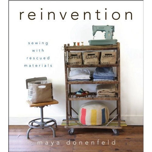 reinvention: sewing with rescued materials EARTH DAY SPECIAL- free shipping in the u.s.