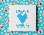 Small screenprinted tile L'amour toujours