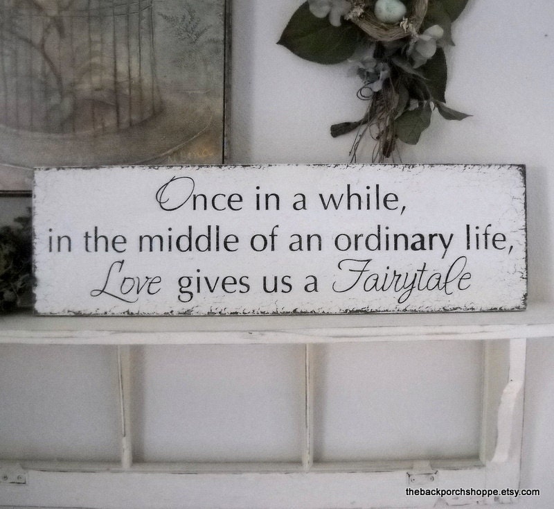 Once in a while in the middle of an ordinary life Love gives us a Fairytale / Vintage Wedding Sign 7 x 24