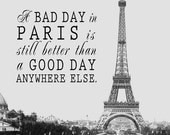 A Bad Day in Paris is Still Better Than a Good Day Anywhere Else 11 x 14