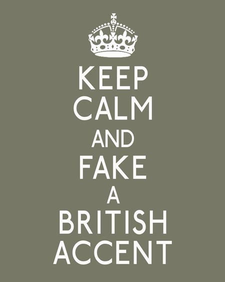 Keep Calm and Fake a British Accent