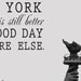 A Bad Day in New York City is Still Better Than a Good Day Anywhere Else