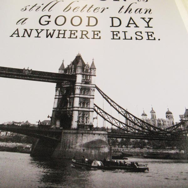 A Bad Day in London is Still Better Than a Good Day Anywhere Else 11 x 14