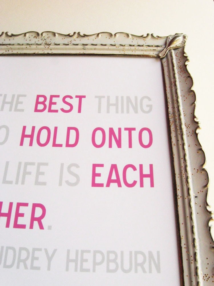 The Best Thing to Hold Onto Audrey Hepburn Quote Print 5 x 7 Love Family