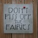 Don't Piss Off The Fairies - Fairy Garden Sign Wall Plaque