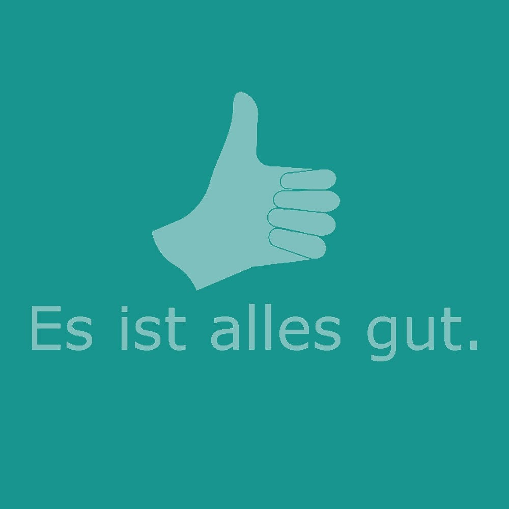 It's all good. - German - Es Ist Alles Gut. - Shirt S M L XL