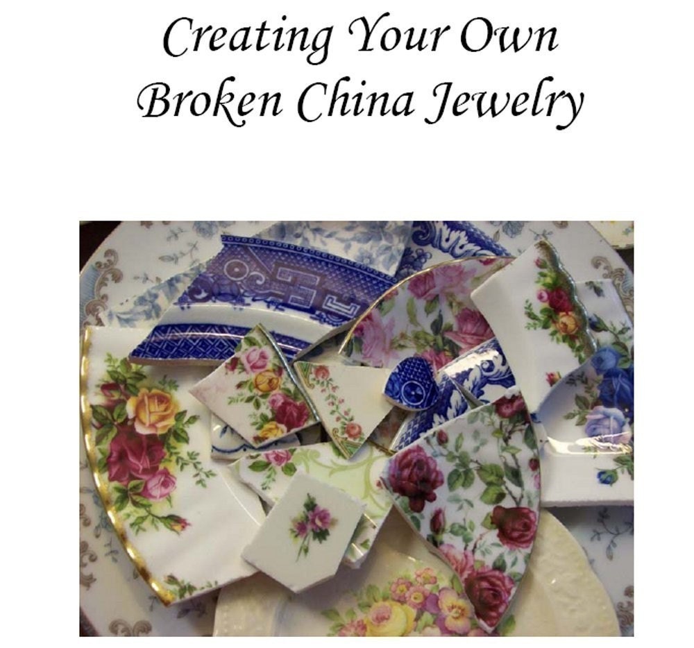 Creating Your Own Broken China Jewelry Instruction Book (.pdf)     - Make Your Own Broken China Jewelry