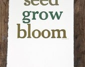 Letterpressed poster: Seed Grow Bloom ( limited edition) for gardeners