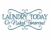 Laundry Today or Naked Tomorrow vinyl wall decal