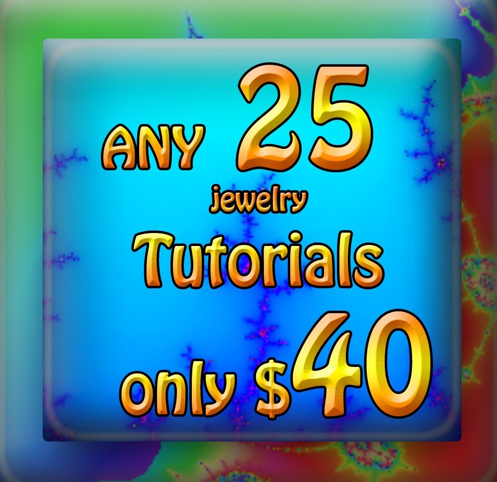 Jewelry Tutorials SpEcIaL  any 25 tutorials for 40 dollars