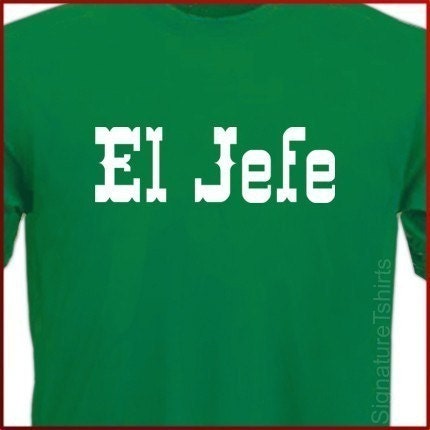 EL JEFE - The BOSS Spanish Mens Womens T-Shirt tshirt shirt Gift Cinco de Mayo Tee More Colors S - 2XL