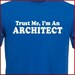 Trust Me I'm An Architect mens womens T-shirt shirt tshirt  gift  Tee More Colors S - 2XL