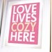 Love Lives Cozy Here - Honeysuckle and Beige - 11 X 14 Print