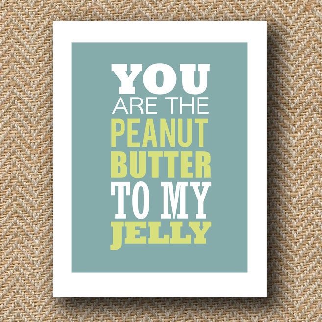 you are the peanut butter my jelly print - 8x10
