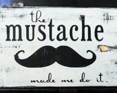 Typography Wall Art-The Mustache Made Me Do It Wood Sign