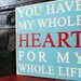 Typography Wood Sign- You Have My Whole Heart Wall Decor