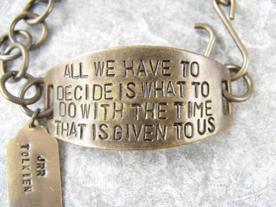 All we have to decide is what to do with the time that is given to us - LOTR Tolkien hand stamped bracelet quote, Lord of the Rings