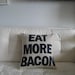 Eat More Bacon - 16in (41cm) sq appliqued pillow / cushion