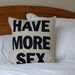Have More Sex - 16in (41cm) sq pillow / cushion