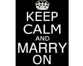 Keep Calm and Marry On - 11x17 - Poster Size Wedding Print - Choose Your Colors - Shown in Black and White