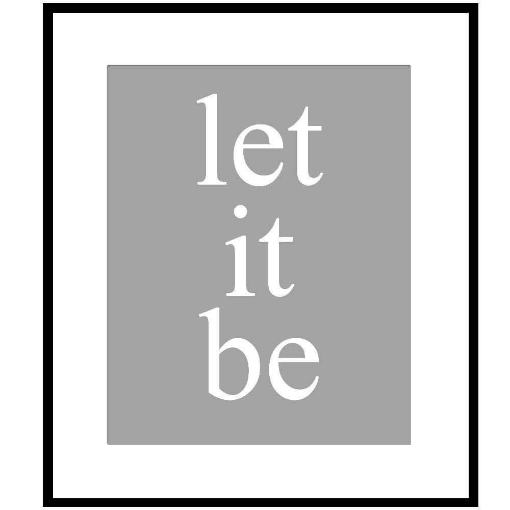 Let It Be - Version II - 8x10 Print - Beatles Inspirational Quote - Choose Your Colors - Shown in Gray and White