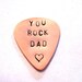 YOU ROCK DAD hand stamped guitar pick