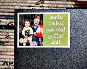 santa called, you aint gettin sh...- funny xmas greeting card