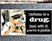 Caffeine is a drug, you're a junkie... greeting card