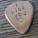 Guitar pick- hand stamped custom copper guitar pick i pick you- ready to ship