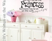 We can't all be the PRINCESS, someone has to sit on the curb and clap as I go by  10x20 Wall Saying Vinyl Lettering Decal