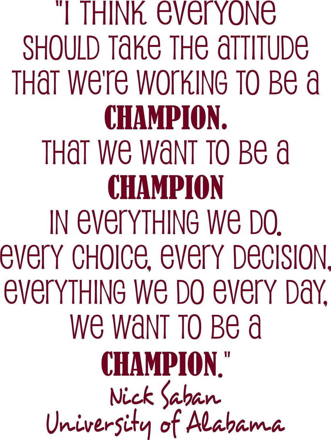 Nick Saban University of Alabama Football Coach quote I think everyone should take the attitude that we are working to be champions Vinyl Lettering Wall Saying--HAVE 61 Vinyl Colors